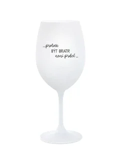 PROTOŽE BÝT BRATR NENÍ PRDEL - bílá sklenice na víno 350 ml
