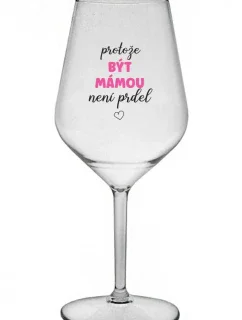 PROTOŽE BÝT MÁMOU NENÍ PRDEL - čirá nerozbitná sklenice na víno 470 ml