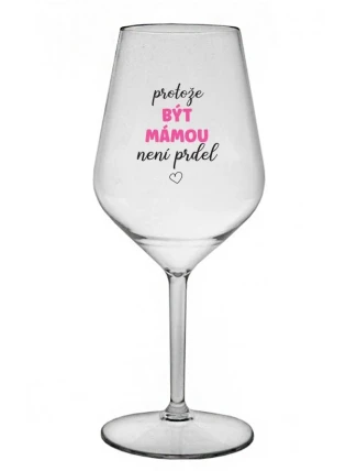PROTOŽE BÝT MÁMOU NENÍ PRDEL - čirá nerozbitná sklenice na víno 470 ml PROTOŽE BÝT MÁMOU NENÍ PRDEL - čirá nerozbitná sklenice na víno 470 ml