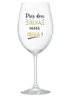 PŘES DEN DĚCKA, VEČER DECKA! - čirá sklenice na víno 350 ml PŘES DEN DĚCKA, VEČER DECKA! - čirá sklenice na víno 350 ml