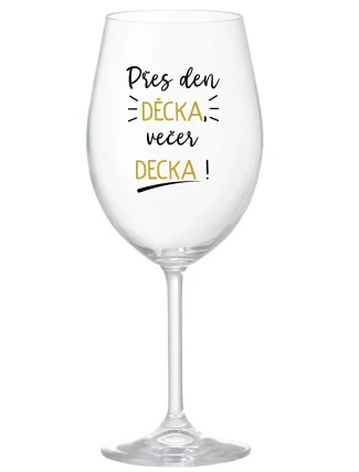 PŘES DEN DĚCKA, VEČER DECKA! - čirá sklenice na víno 350 ml PŘES DEN DĚCKA, VEČER DECKA! - čirá sklenice na víno 350 ml