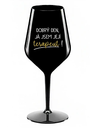 DOBRÝ DEN, JÁ JSEM JEJÍ TERAPEUT! - černá nerozbitná sklenice na víno 470 ml