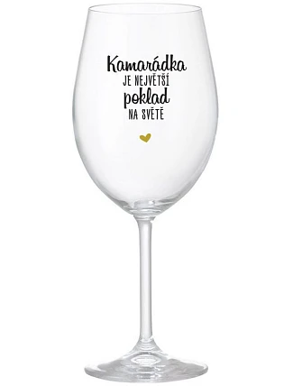 KAMARÁDKA JE NEJVĚTŠÍ POKLAD NA SVĚTĚ - čirá sklenice na víno 350 ml