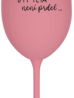 ...PROTOŽE BÝT TETA NENÍ PRDEL... - růžová sklenice na víno 350 ml
