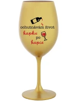 OCHUTNÁVÁM ŽIVOT KAPKU PO KAPCE - zlatá sklenice na víno 350 ml OCHUTNÁVÁM ŽIVOT KAPKU PO KAPCE - zlatá sklenice na víno 350 ml