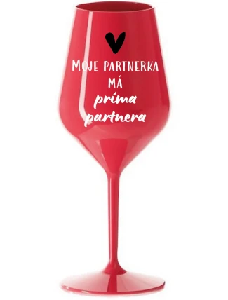MOJE PARTNERKA MÁ PRÍMA PARTNERA - červená nerozbitná sklenice na víno 470 ml