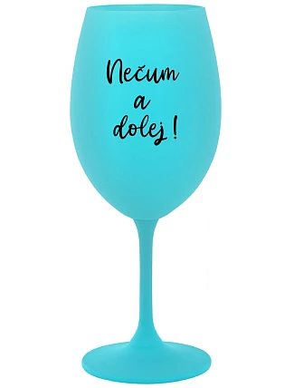 NEČUM A DOLEJ! - tyrkysový pohár na víno 350 ml