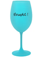 NERUSHIT! - tyrkysová sklenice na víno 350 ml