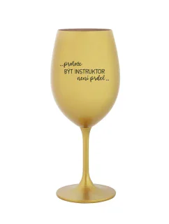 PROTOŽE BÝT INSTRUKTOR NENÍ PRDEL - zlatá sklenice na víno 350 ml