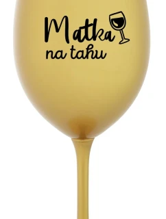 MATKA NA TAHU - zlatá sklenice na víno 350 ml