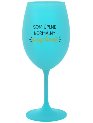 SOM ÚPLNE NORMÁLNY PSYCHOUŠ - tyrkysový pohár na víno 350 ml SOM ÚPLNE NORMÁLNY PSYCHOUŠ - tyrkysový pohár na víno 350 ml