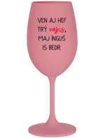 VEN AJ HEF TRÝ VAJNS, MAJ ÍNGLIŠ IS BEDR. - ružový pohár na víno 350 ml