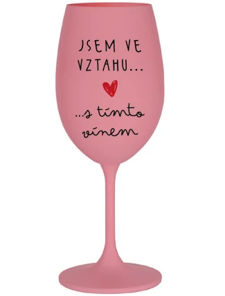 JSEM VE VZTAHU S TÍMTO VÍNEM - růžová sklenice na víno 350 ml JSEM VE VZTAHU S TÍMTO VÍNEM - růžová sklenice na víno 350 ml