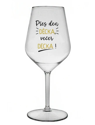 PŘES DEN DĚCKA, VEČER DECKA! - čirá nerozbitná sklenice na víno 470 ml PŘES DEN DĚCKA, VEČER DECKA! - čirá nerozbitná sklenice na víno 470 ml