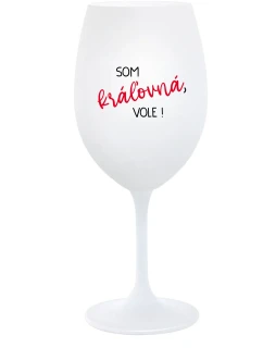 SOM KRÁĽOVNÁ, VOLE! - biely pohár na víno 350 ml