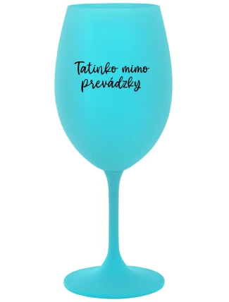 TATINKO MIMO PREVÁDZKY - tyrkysový pohár na víno 350 ml TATINKO MIMO PREVÁDZKY - tyrkysový pohár na víno 350 ml
