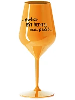 ...PROTOŽE BÝT ŘEDITELKA NENÍ PRDEL... - oranžová nerozbitná sklenice na víno 470 ml