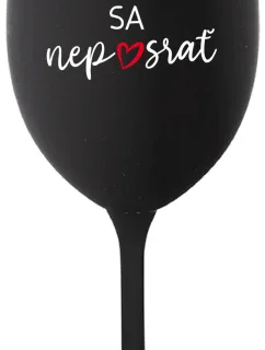 HLAVNE SA NEPOSRAŤ - čierny pohár na víno 350 ml