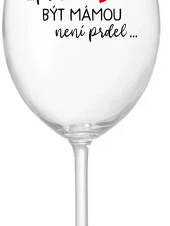 ...PROTOŽE BÝT MÁMOU NENÍ PRDEL... - čirá sklenice na víno 350 ml