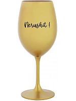 NERUSHIT! - zlatý pohár na víno 350 ml NERUSHIT! - zlatý pohár na víno 350 ml