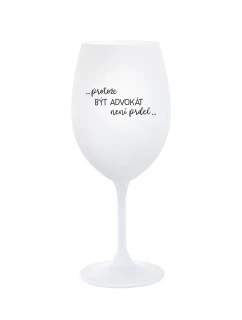 PROTOŽE BÝT ADVOKÁT NENÍ PRDEL - bílá sklenice na víno 350 ml