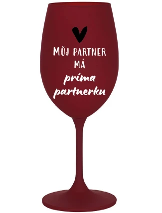 MŮJ PARTNER MÁ PRIMA PARTNERKU - bordo sklenice na víno 350 ml MŮJ PARTNER MÁ PRIMA PARTNERKU - bordo sklenice na víno 350 ml
