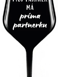 MŮJ PARTNER MÁ PRIMA PARTNERKU - černá nerozbitná sklenice na víno 470 ml
