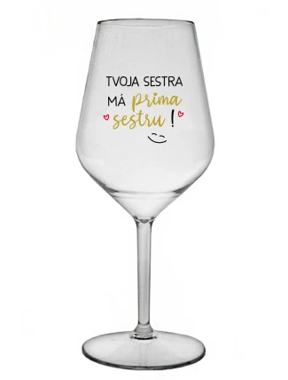 TVOJA SESTRA MÁ PRIMA SESTRU! - priehľadný nerozbitný pohár na víno 470 ml