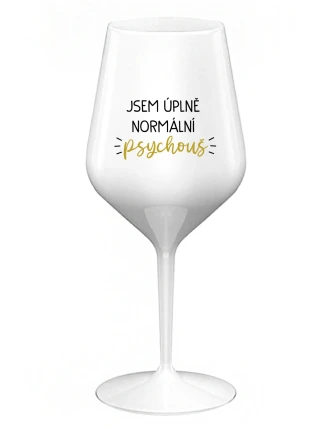 JSEM ÚPLNĚ NORMÁLNÍ PSYCHOUŠ - bílá nerozbitná sklenice na víno 470 ml