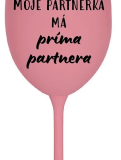 MOJE PARTNERKA MÁ PRÍMA PARTNERA - růžová sklenice na víno 350 ml