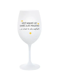 KDYŽ NEBUDEŠ JÍST, UVIDÍŠ ZLATÉ PRASÁTKO - bílá  sklenice na víno 350 ml