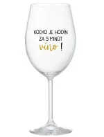 KOĽKO JE HODÍN? ZA 5 MINÚT VÍNO! - priehľadný pohár na víno 350 ml