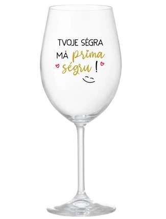 TVOJE SÉGRA MÁ PRIMA SÉGRU! - čirá sklenice na víno 350 ml TVOJE SÉGRA MÁ PRIMA SÉGRU! - čirá sklenice na víno 350 ml