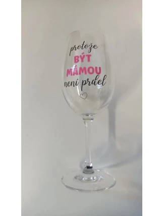 PROTOŽE BÝT MÁMOU NENÍ PRDEL - čirá sklenice na víno 350 ml PROTOŽE BÝT MÁMOU NENÍ PRDEL - čirá sklenice na víno 350 ml