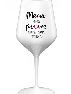 MÁMA MIMO PROVOZ (JDI SE ZEPTAT TATÍNKA) - bílá nerozbitná sklenice na víno 470 ml