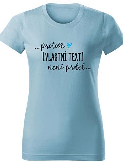Personalizované dámské tričko - ... protože [doplň si sám] není prdel ... 