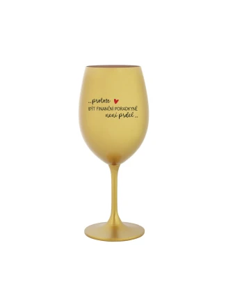 PROTOŽE BÝT FINANČNÍ PORADKYNĚ NENÍ PRDEL - zlatá sklenice na víno 350 ml