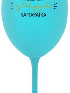 NAJLEPŠIA AJ TAK PSYCHO KAMARÁTKA - tyrkysový pohár na víno 350 ml