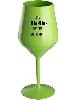 JSEM MÁMA, DVĚ DECI FAKT NESTAČÍ - zelená nerozbitná sklenice na víno 470 ml