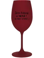 JSEM KRÁSNÝ A SEXY! (A TAKY VTIPNÝ...) - bordo sklenice na víno 350 ml JSEM KRÁSNÝ A SEXY! (A TAKY VTIPNÝ...) - bordo sklenice na víno 350 ml