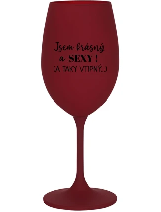 JSEM KRÁSNÝ A SEXY! (A TAKY VTIPNÝ...) - bordo sklenice na víno 350 ml JSEM KRÁSNÝ A SEXY! (A TAKY VTIPNÝ...) - bordo sklenice na víno 350 ml