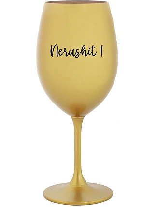 NERUSHIT! - zlatá sklenice na víno 350 ml