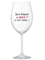 JSEM KRÁSNÁ A SEXY! (A TAKY VDANÁ...) - čirá sklenice na víno 350 ml JSEM KRÁSNÁ A SEXY! (A TAKY VDANÁ...) - čirá sklenice na víno 350 ml