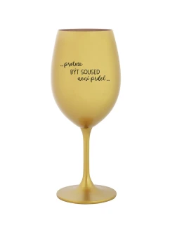 PROTOŽE BÝT SOUSED NENÍ PRDEL - zlatá sklenice na víno 350 ml