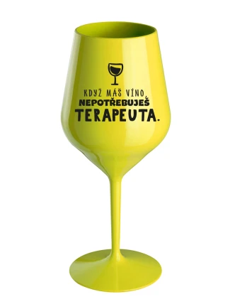KDYŽ MÁŠ VÍNO, NEPOTŘEBUJEŠ TERAPEUTA - žlutá nerozbitná sklenice na víno 470 ml