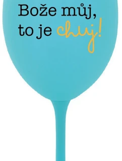 BOŽE MŮJ, TO JE CHUJ - tyrkysová sklenice na víno 350 ml