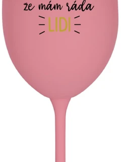 UŽ MĚ NEBAVÍ PŘEDSTÍRAT, ŽE MÁM RÁDA LIDI - růžová sklenice na víno 350 ml