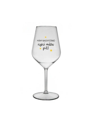 MÁM NACHYSTÁNO, NYNÍ MŮŽU PÍT - čirá nerozbitná sklenice na víno 470 ml MÁM NACHYSTÁNO, NYNÍ MŮŽU PÍT - čirá nerozbitná sklenice na víno 470 ml
