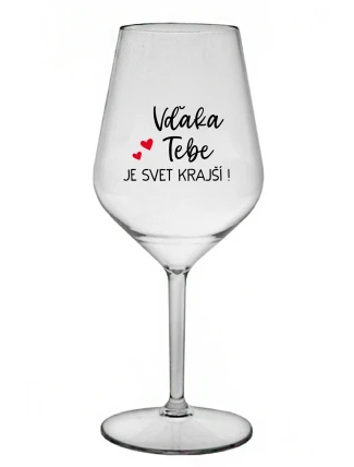 VĎAKA TEBE JE SVET KRAJŠÍ! - priehľadný nerozbitný pohár na víno 470 ml VĎAKA TEBE JE SVET KRAJŠÍ! - priehľadný nerozbitný pohár na víno 470 ml