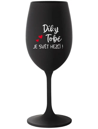 DÍKY TOBĚ JE SVĚT HEZČÍ! - černá sklenice na víno 350 ml